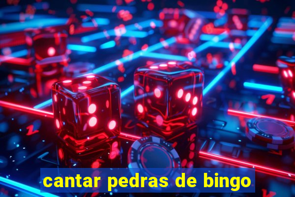 cantar pedras de bingo