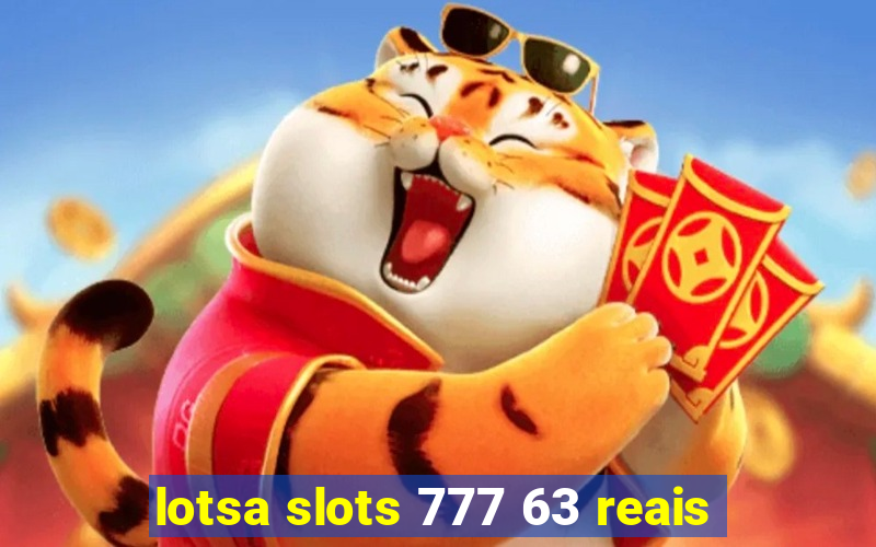 lotsa slots 777 63 reais