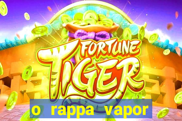 o rappa vapor barato letra