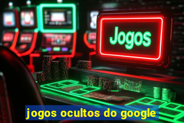 jogos ocultos do google