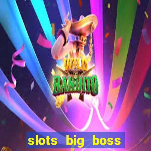 slots big boss paga mesmo