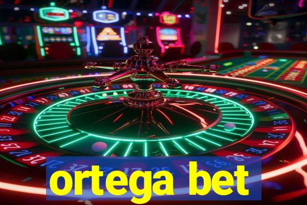 ortega bet