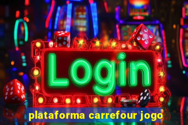 plataforma carrefour jogo